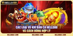 Các Loại Vũ Khí Bắn Cá Hello88 Và Cách Dùng Hợp Lý