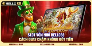 Slot Vốn Nhỏ Hello88 – Cách Quay Chậm Không Đốt Tiền