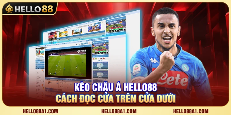 Kèo Châu Á Hello88 – Hướng Dẫn Cách Đọc Cửa Trên Cửa Dưới 1 Kèo Châu Á Hello88 – Hướng Dẫn Cách Đọc Cửa Trên Cửa Dưới