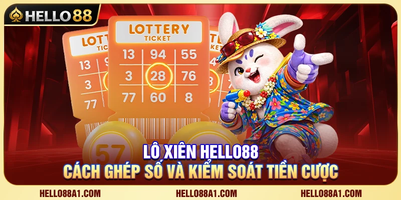 Lô Xiên Hello88A1 – Cách Ghép Số Và Kiểm Soát Tiền Cược 1 Lô Xiên Hello88A1 – Cách Ghép Số Và Kiểm Soát Tiền Cược