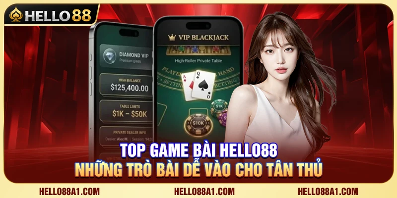 Top Game Bài Hello88 – Những Trò Bài Dễ Vào Cho Tân Thủ 1 Top Game Bài Hello88 – Những Trò Bài Dễ Vào Cho Tân Thủ