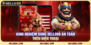 Kinh Nghiệm Dùng Hello88 An Toàn Trên Điện Thoại