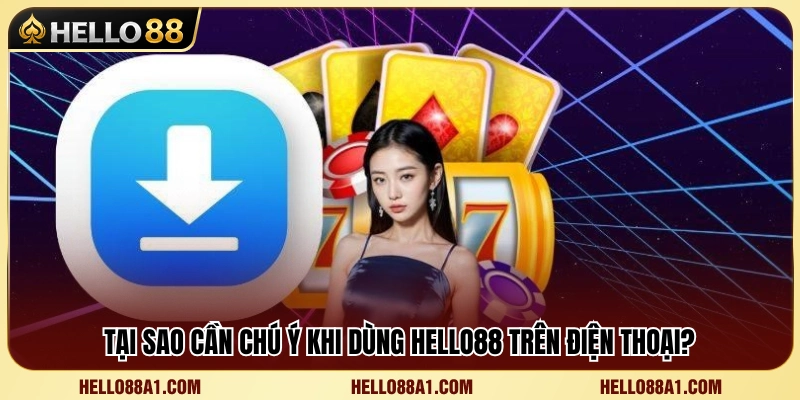 Lưu ý khi trải nghiệm Hello 88 bằng thiết bị di động 
