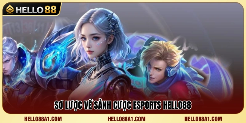 Esports Hello88 1 Giới thiệu tổng quan về sảnh cược Esports Hello88