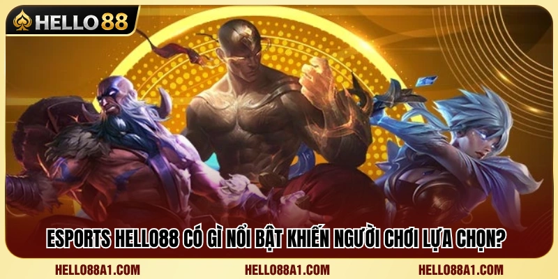 Esports Hello88 3 Những ưu thế giúp Esports Hello88 thu hút đông đảo cược thủ