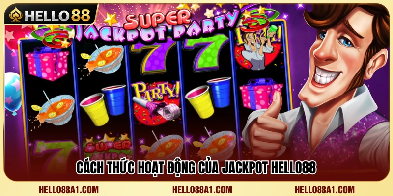 Jackpot Hello88 – Cách Nhìn Hũ Thưởng Không Bị Mất Kiểm Soát 2 Jackpot Hello88 vận hành như thế nào?