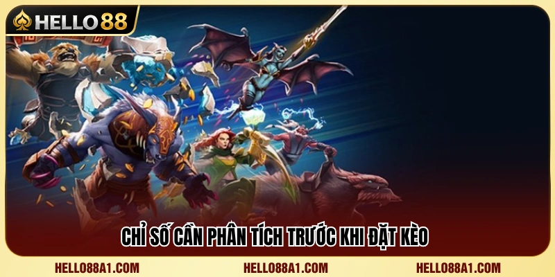 Kèo Dota 2 Hello88 – Những Chỉ Số Nên Xem Trước Trận 3 Các thông số quan trọng cần xem xét trước khi cược