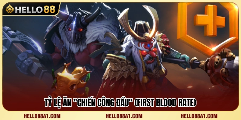 Kèo Dota 2 Hello88 – Những Chỉ Số Nên Xem Trước Trận 4 Chỉ số First Blood Rate và ý nghĩa trong kèo Dota 2 Hello88