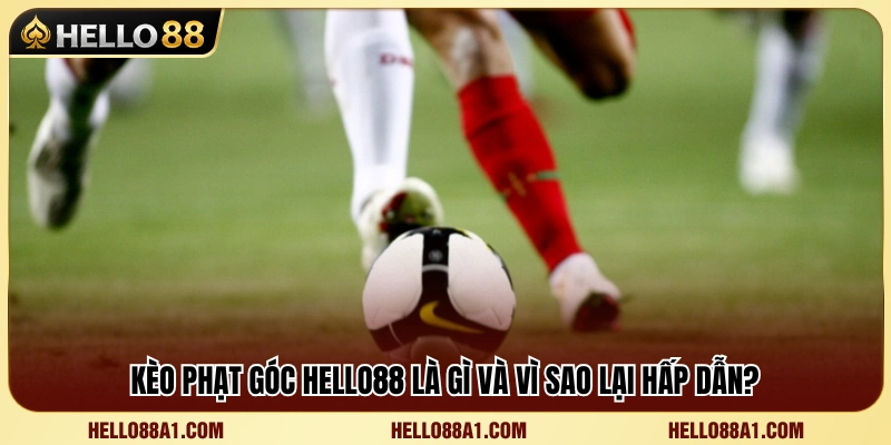Kèo Phạt Góc Hello88 – Góc Cược Cho Người Thích Thống Kê 2 Tổng quan về kèo phạt góc Hello88