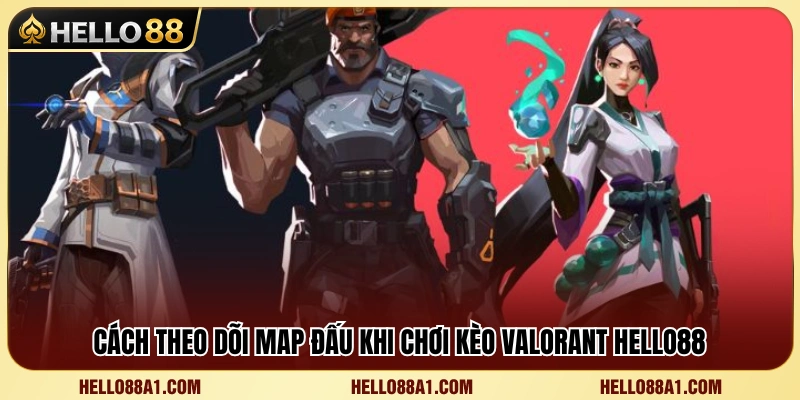 Kèo Valorant Hello88 – Cách Theo Dõi Map Và Round Đấu 3 Hướng dẫn phân tích Map khi đặt cược Valorant
