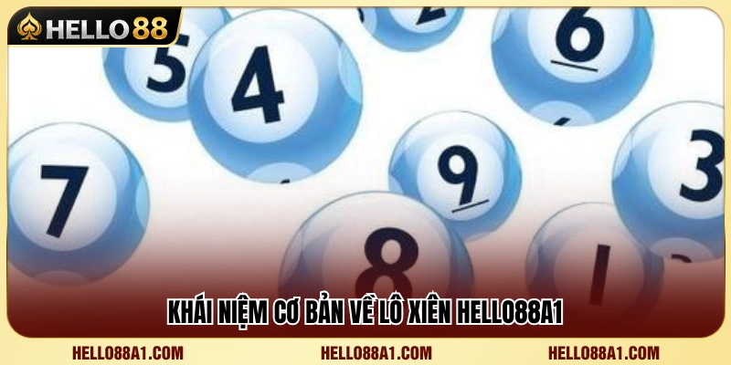 Lô Xiên Hello88A1 – Cách Ghép Số Và Kiểm Soát Tiền Cược 2 Tổng quan về hình thức lô xiên Hello88A1