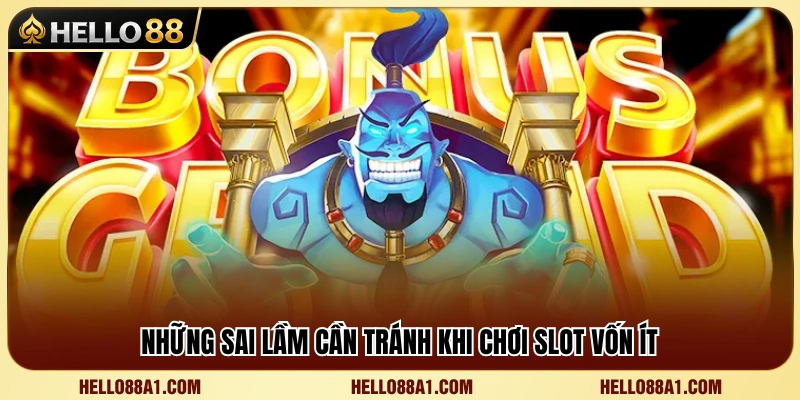 Slot Vốn Nhỏ Hello88 – Cách Quay Chậm Không Đốt Tiền 4 Các lỗi phổ biến khiến người chơi nhanh cạn ngân sách