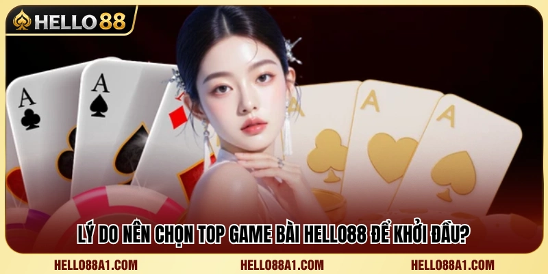 Top Game Bài Hello88 – Những Trò Bài Dễ Vào Cho Tân Thủ 2 Vì sao game bài Hello88 là lựa chọn phù hợp cho người mới?