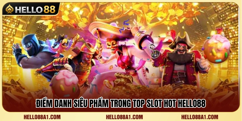Top Slot Hot Hello88 – Game Nổ Hũ Có Lượt Chơi Cao 3 Khám phá top slot hot Hello88 đình đám nhất