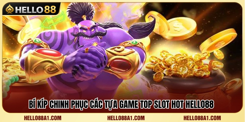 Top Slot Hot Hello88 – Game Nổ Hũ Có Lượt Chơi Cao 4 Kinh nghiệm chơi slot hiệu quả dành cho người mới và cao thủ